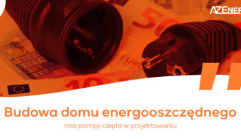 Budowa domu energooszczędnego: rola pompy ciepła w projektowaniu - AZEnergia - Fotowoltaika - Pompy Ciepła - Klimatyzacja - Rekuperacja - Łuków